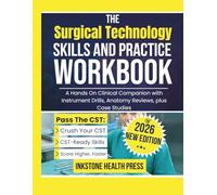 The Surgical Technology Skills and Practice Workbook: A Hands On Clinical Companion with Instrument Drills, Anatomy Reviews, plus Case Studies