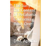 The Surly Cat Contest of Petaluma, California - Book One: A Cat Redemption Story
