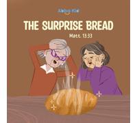The Surprise Bread: Bible Story for Kids About the Kingdom of God, Growth, and the Power of His Word