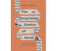 The Surprising Genius of Jesus: What the Gospels Reveal about the Greatest Teacher