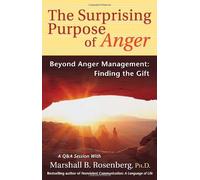 Surprising Purpose of Anger: Beyond Anger Management, Finding The Gift (Nonviolent Communication Guides)