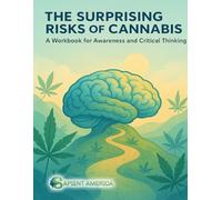 The Surprising Risks of Canna Workbook for Awareness and Critical Thinking