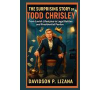 The Surprising Story of Todd Chrisley: From Lavish Lifestyles to Legal Battles and Presidential Pardon