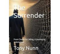 The Surrender: From Chains to Calling, A journey of redemption