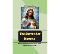 The Surrender Novena: A 9-Day Devotional Prayer Journey to Let Go, Trust, and Transform Your Life (CATHOLIC NOVENA PRAYER BOOKS)