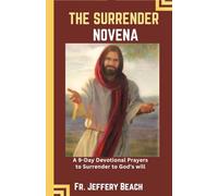 THE SURRENDER NOVENA: A 9-Day Devotional Prayers to Surrender to God's Will: 5 (Catholic Devotional Prayer Book)