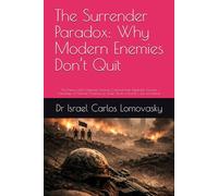 The Surrender Paradox: Why Modern Enemies Don’t Quit: The Enemy can’t Organize, Finance, Communicate, Replenish, Govern, Intimidate, or Narrate ... Strategy Against Unyielding Adversaries)