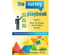 The Survey Playbook: Volume 1: How to create the perfect survey