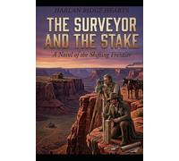THE SURVEYOR AND THE STAKE: A Clean & Wholesome Historical Western Romance of Love, Redemption, and New Beginnings on the American Frontier (American West)