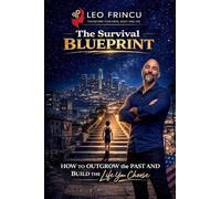 The Survival Blueprint: How to Outgrow the Past and Create the Life You Choose