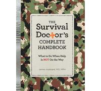 The Survival Doctor's Complete Handbook: What to Do When Help Is Not on the Way [Idioma Inglés]