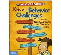 The Survival Guide for Kids with Behavior Challenges: How to Make Good Choices and Stay Out of Trouble (Survival Guides for Kids)