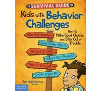 The Survival Guide for Kids with Behavior Challenges: How to Make Good Choices and Stay Out of Trouble (Survival Guides for Kids)