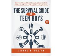 The Survival Guide for Teen Boys: Build Confidence, Mental Strength & Real-Life Skills with Practical Tools and Thought-Provoking Activities (Ages 12-17)