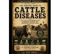 The Survival Guide to Cattle Diseases - The Classic USDA Handbook for Diagnosing, Treating, and Preventing Livestock Illness - Volume 2: Volume 2 (Prepper University Home Study Technical Manual)