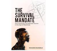 The Survival Mandate: How Humanity Can Remain in the Age of Machines