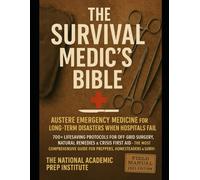 The Survival Medic's Bible: Austere Emergency Medicine for Long-Term Disasters When Hospitals Fail