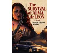 The Survival of Alma de Leon: A Novela