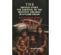 The survival of Mucutuy Siblings in plane crash: A true story of the survival, Huitoto wisdom, and unbreakable bonds