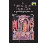 The Survival of the Pagan Gods: The Mythological Tradition and Its Place in Renaissance Humanism and Art (Mythos: The Princeton/Bollingen Series in World Mythology)