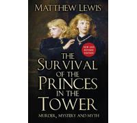 The Survival of the Princes in the Tower: Murder, Mystery and Myth
