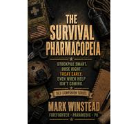 The Survival Pharmacopeia: Stockpile Smart, Dose Early, Treat Early, Even When Help Isn’t Coming (AC3 Survival Medicine)