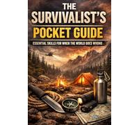 The Survivalist’s Pocket Guide: Essential skills for when the world goes wrong