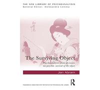 The Surviving Object: Psychoanalytic clinical essays on psychic survival-of-the-object (The New Library of Psychoanalysis)