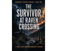 The Survivor at Raven Crossing: A Small-Town Christian Romantic Suspense (Stonepass Search & Rescue)