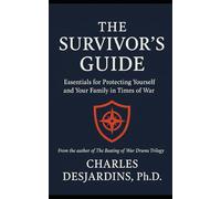 The Survivor’s Guide: Essentials for Protecting Yourself and Your Family in Times of War