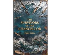 The Survivors of the Chancellor: A Gripping Psychological Sea Survival Classic