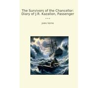 The Survivors of the Chancellor: Diary of J.R. Kazallon, Passenger (Classic Books)