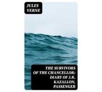 The Survivors Of The Chancellor: Diary Of J.r. Kazallon Passenger (ebo