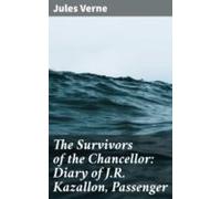 The Survivors Of The Chancellor: Diary Of J.r. Kazallon Passenger (ebo