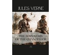The Survivors of the Chancellor: Diary of J.R. Kazallon, Passenger - The Original Unabridged Story of Survival at Sea and the Limits of Human Nature