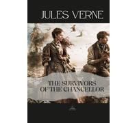 The Survivors of the Chancellor: Diary of J.R. Kazallon, Passenger - The Original Unabridged Story of Survival at Sea and the Limits of Human Nature