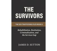 The Survivors: Rehabilitation, Restitution, Criminalization, and the Services Gap (The Sex Trafficking Files)