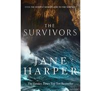The Survivors: Secrets. Guilt. A treacherous sea. The powerful new crime thriller from Sunday Times bestselling author Jane Harper