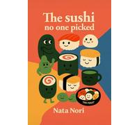 The Sushi No One Picked.: Stories to Build Real Confidence (Recipes for Being You)