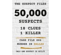 The Suspect Files - Murder in Dallas: 50,000 Suspects, 18 Clues, 1 Killer | A Murder Mystery Puzzle Book for Adults