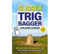 The Sussex Trig Bagger Challenge Logbook: Hiking & Walking Challenge Featuring 137 Trig Pillars in Sussex