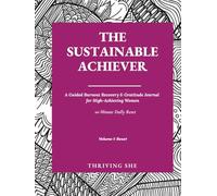 The Sustainable Achiever: A Guided Burnout Recovery & Gratitude Journal for High-Achieving Women - 10-Minute Daily Reset: Volume 1: Reset
