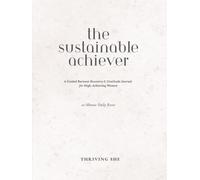 The Sustainable Achiever: A Guided Burnout Recovery & Gratitude Journal for High-Achieving Women - 10-Minute Daily Reset: Volume 1: Reset