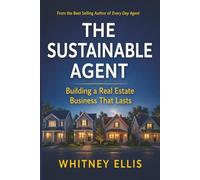 THE SUSTAINABLE AGENT: Building a Real Estate Business That Lasts