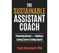 The Sustainable Assistant Coach: Preventing Burnout and Building A Lasting Career in College Sports