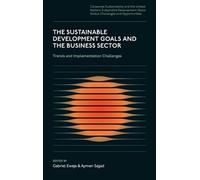The Sustainable Development Goals and the Business Sector: Trends and Implementation Challenges (Corporate Sustainability and the United Nations ... Goals:Global Challenges and Opportunities)