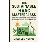 The Sustainable HVAC Masterclass: Designing for Net-Zero Energy and Environmental Stewardship