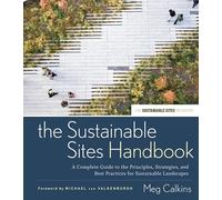 The Sustainable Sites Handbook: A Complete Guide to the Principles, Strategies, and Best Practices for Sustainable Landscapes: 39 (Wiley Series in Sustainable Design)