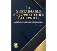 The Sustainable Solopreneur’s Blueprint: A 60-Day Workflow Architect for Managing Client Projects, Eliminating Burnout, and Aligning Daily Output with Energy Peaks.'