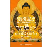 The Sutra of the Buddha Ascending to the Trayastrimsa Heaven to Preach the Dharma for His Mother